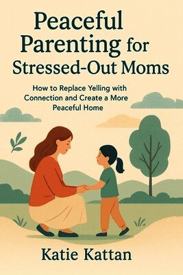 Katie I Kattan - Peaceful Parenting for Stressed-Out Moms, Häftad