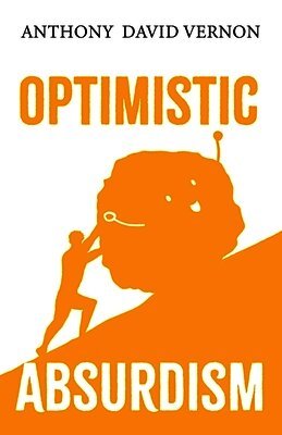 Anthony David Vernon - Optimistic Absurdism, Häftad