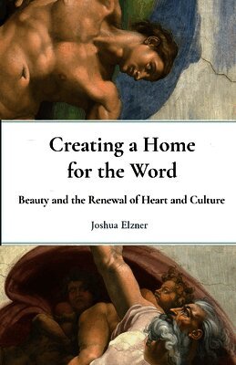 Creating a Home for the Word: Beauty and the Renewal of Heart and Culture