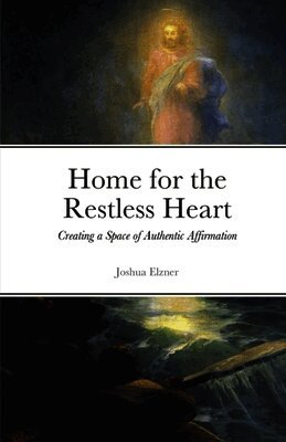 Home for the Restless Heart: Creating a Space of Authentic Affirmation