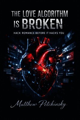 Matthew Petchinsky - Love Algorithm Is Broken, Häftad