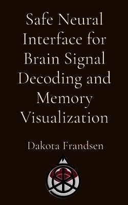 Frandsen - Safe Neural Interface for Brain Signal Decoding and Memory Visualization, Häftad
