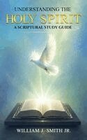 William Smith - Understanding The HOLY SPIRIT, Inbunden