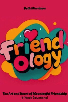 Friendology: The Art and Heart of Meaningful Friendship