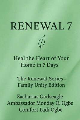 RENEWAL 7 Heal the Heart of Your Home in 7 Days The Renewal Series - Family Unity Edition