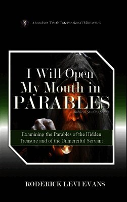 Roderick Levi Evans - I Will Open My Mouth in Parables, Inbunden
