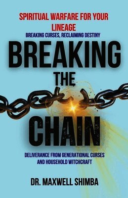 Breaking the Chain: Deliverance from Generational Curses and Household Witchcraft