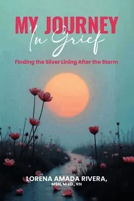 Lorena Amada Rivera - MY JOURNEY In Grief Finding the Silver Lining After the Storm, Häftad. Tillgänglighet: Lägg i varukorg