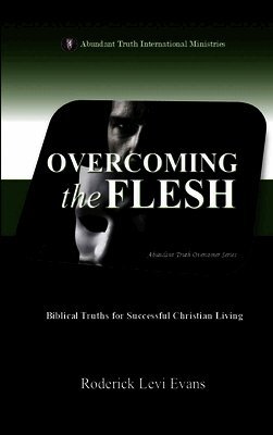 Roderick Levi Evans - Overcoming the Flesh, Inbunden