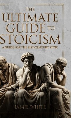 Jamie White - Ultimate Guide to Stoicism, Inbunden