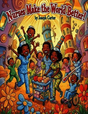 Nurses Make the World Better!