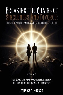 Fabrice A Ngouze - Breaking the Chains of Singleness and Divorce, Häftad. Tillgänglighet: Lägg i varukorg