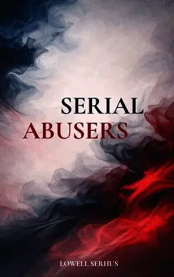 Lowell Serhus - Serial Abusers, Inbunden. Tillgänglighet: Lägg i varukorg