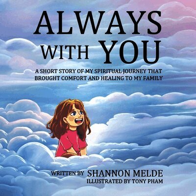 Always With You - A Short Story of My Spiritual Journey That Brought Help and Healing to My Family