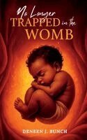 Deneen Bunch, Nicole Queen - No Longer Trapped in the Womb, Inbunden