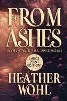 From Ashes: Book One of the Illuminator Saga (LARGE PRINT EDITION)