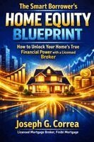 Joseph G Correa - Smart Borrower's Home Equity Blueprint, Häftad
