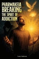 Lance Anderson - Pharmakeia Breaking the Spirit of Addiction, Häftad