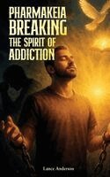 Lance Anderson - Pharmakeia Breaking the Spirit of Addiction, Inbunden