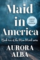 Maid in America: The Man Maid Series - Book 2 (LARGE PRINT EDITION)