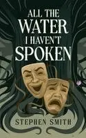 Stephen Smith - All the Water I Haven't Spoken, Inbunden. Tillgänglighet: Lägg i varukorg