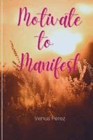 Venus Perez - Motivate to Manifest, Häftad. Tillgänglighet: Lägg i varukorg