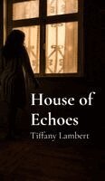 Tiffany Lambert - House of Echoes, Inbunden