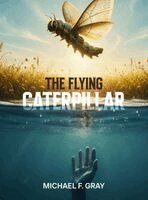 Michael Gray - Flying Caterpillar, Inbunden