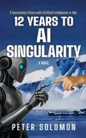 Peter Solomon - 12 Years to AI Singularity, Inbunden. Tillgänglighet: Lägg i varukorg