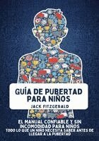 Guía de Pubertad para Niños: El Manual Confiable y sin Incomodidad para Niños: Todo lo que un Niño Necesita Saber Antes de Llegar a la Pubertad