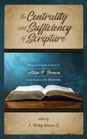 A Philip Brown - Centrality and Sufficiency of Scripture, Inbunden