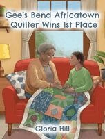 Gloria Hill - Gee's Bend Africatown Quilter Wins 1st Place, Inbunden