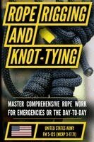 Matthew Luke - U.S. Army Rigging Techniques, Procedures, and Applications Manual (FM 5-125): Tying Fiber Rope, Wire Rope, and Chains to Raise, Move, and Secure Loads, Häftad