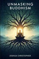 Joshua Christopher - Unmasking Buddhism, Häftad