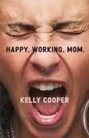 Kelly Cooper - Happy. Working. Mom., Häftad