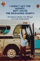 Alan Arnopole - I Didn't Get the Money, But I Have the Bragging Rights, Häftad. Tillgänglighet: Lägg i varukorg