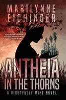 Marilynne Eichinger - Antheia in the Thorns (A Rightfully Mine Novel), Häftad