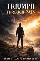 Lester Maurice Chambers Jr - Triumph Through Pain, Häftad. Tillgänglighet: Lägg i varukorg