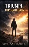 Lester Maurice Chambers Jr - Triumph Through Pain, Inbunden. Tillgänglighet: Lägg i varukorg