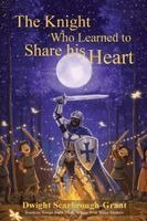 Dwight Scarbrough-Grant - Knight Who Learned to Share His Heart, Inbunden