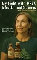 Julia Dixon - My Fight with MRSA Infection and Diabetes with Home Remedies, Inbunden. Tillgänglighet: Lägg i varukorg