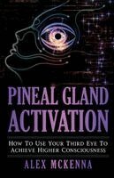 Alex McKenna - Pineal Gland Activation, Häftad