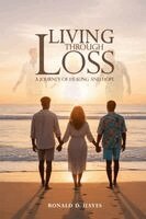 Ronald D Hayes - LIVING THROUGH LOSS A Journey Of Healing And Hope, Häftad