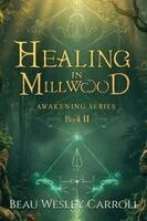 Beau Wesley Carroll - Healing In Millwood, Häftad