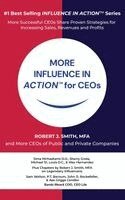 Robert J Smith Mfa - MORE INFLUENCE IN ACTION(TM) for CEOs, Inbunden