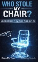 Coach Mj Tolan, Raymond Banzuela - Who Stole My Chair? Leadership in the Age of AI, Inbunden