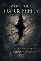 Anthony B Gray - What The Dark Feeds, Häftad. Tillgänglighet: Lägg i varukorg