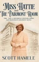 Scott Hamele - Miss Hattie and The Fairmont Room, Inbunden