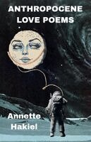Annette Hakiel - Anthropocene Love Poems, Häftad