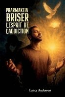 Lance Anderson - Pharmakeia Briser L'Esprit De L'Addiction, Häftad